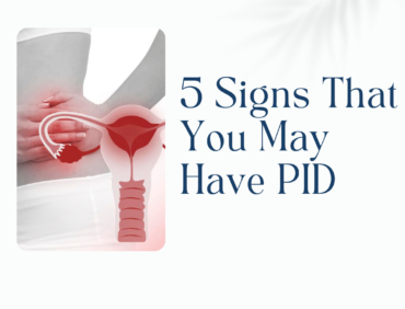 5 Signs That You May Have PID