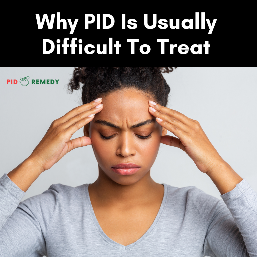 Why PID is Usually Difficult to Treat